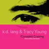 k.d. lang & Tracy Young - Constant Craving (Fashionably Late Remix) - Single